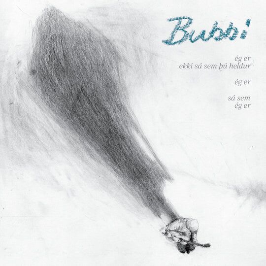 Bubbi - Ég er ekki sá sem þú heldur ég er sá sem ég er 